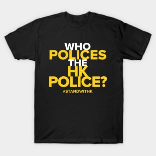 Who Polices The HK Police? -- 2019 Hong Kong Protest T-Shirt